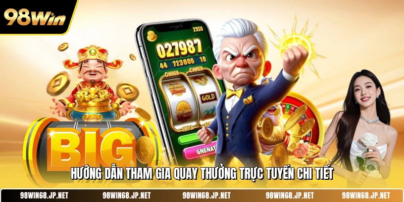 Hướng dẫn tham gia quay thưởng trực tuyến chi tiết